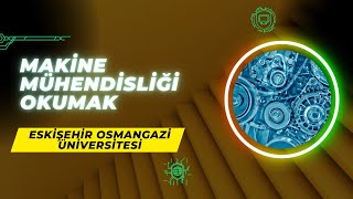 Eskişehir Osmangazi Üniversitesinde ESOGÜ Makine Mühendisliği Okumak  İş İmkanları Maaş Staj [upl. by Elehcim852]