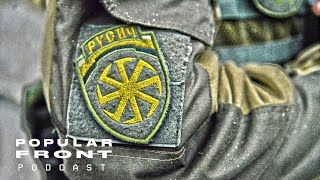 The Fascist Militias Russia Sent to Ukraine  Popular Front Podcast [upl. by Hengel]