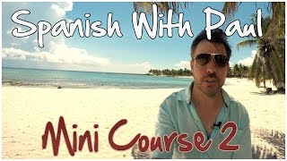 Learn Spanish With Paul  Mini Course 2 [upl. by Desiri]