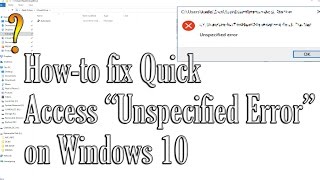 HowTo Fix Quick Access quotUnspecified Errorquot on Windows 10 [upl. by Tresa]