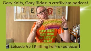 Gary Knits Gary Rides a craftvism podcastEpisode 45 Knitting Failapalooza [upl. by Rennold]