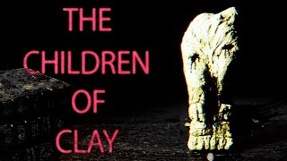 AN ANCIENT EVIL AWAKENS  The Children Of Clay [upl. by Nahshunn]