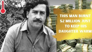 Man Who Burnt 2 Million To Warm His Daughter  Pablo Escobar [upl. by Stepha293]