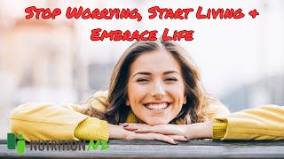 Stop Worrying Start Living amp Embrace Life [upl. by Ainehta]