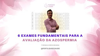 6 EXAMES fundamentais para a AVALIAÇÃO da AZOOSPERMIA [upl. by Penman]