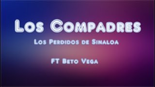 Los Compadres  Los Perdidos de Sinaloa Ft Beto Vega LetraLyrics [upl. by Orianna]