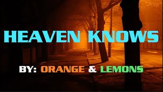 Heaven Knows  Orange amp Lemons Lyrics [upl. by Ahsiam473]