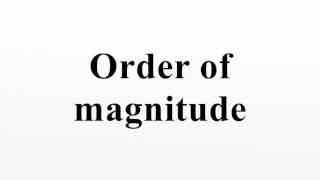 Order of magnitude [upl. by Nnayllas]