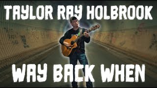 Taylor Ray Holbrook  quotWay Back Whenquot OFFICIAL music video [upl. by Assirahs162]