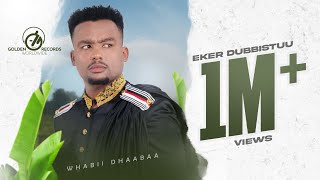 Wabii Dhaabaa  Eker Dubbistuu  New Ethiopian Oromo Music 2023 Official Video [upl. by Pate]