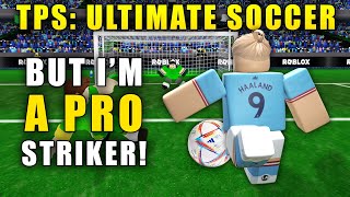 TPS Ultimate Soccer But Im a PRO STRIKER  Roblox Soccer [upl. by Tertias]