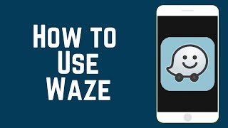 How to Use the Waze App – Beginners Guide to Waze [upl. by Neelik]