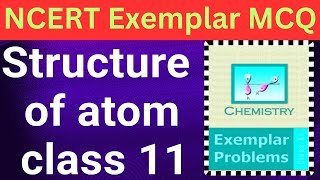 Structure of atom class 11 one shot ncert exemplar mcq [upl. by Ontine]