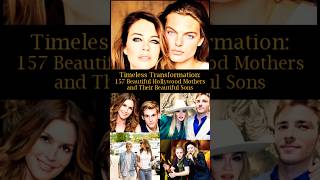 Timeless Transformation 157 Beautiful Hollywood Mothers and Their Beautiful Sons [upl. by Occor]