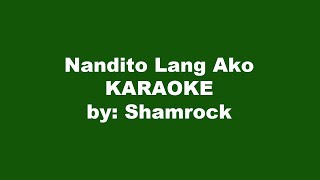 Shamrock Nandito Lang Ako Karaoke [upl. by Aynatahs]