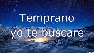 temprano yo te buscare [upl. by Ymeon]