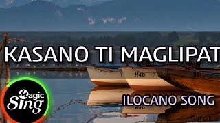 MAGICSING Karaoke ILOCANO SONG  KASANO TI MAGLIPAT karaoke  Tagalog [upl. by Struve]