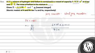 A 10amp160g mixture of hydrogen and helium is contained in a vessel of capacity 00125amp160m3 at [upl. by Anisamot]