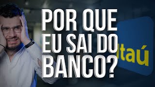 O motivo que me fez SAIR DO BANCO [upl. by Amathiste188]