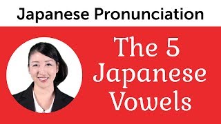 Perfect Pronunciation of the 5 Japanese Vowels [upl. by Sally]