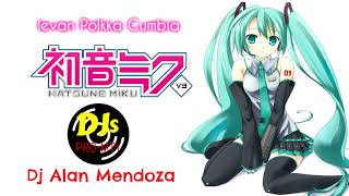 Ievan PolkkaLoituma  Miku Hatsune amp Alan Mendoza DJ CUMBIA REMIX [upl. by Bullough]