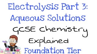 Electrolysis Part 3  Aqueous Solutions  Foundation Tier  GCSE Chemistry  Combined Science [upl. by Popper]