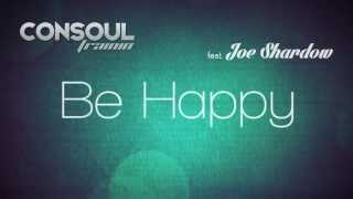 Consoul Trainin feat Joe Shardow  Be Happy Lyric Video [upl. by Plath129]