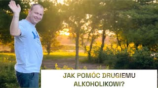 JAK POMÓC DRUGIEMU ALKOHOLIKOWI [upl. by Eileek]