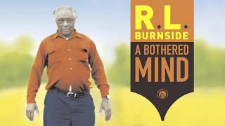 RL Burnside  A Bothered Mind Full Album Stream [upl. by Kalindi]