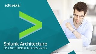 Splunk Architecture  Splunk Tutorial For Beginners  Splunk Training  Splunk Components  Edureka [upl. by Coralie]