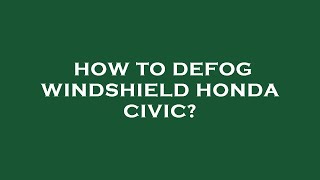 How to defog windshield honda civic [upl. by Asuncion864]