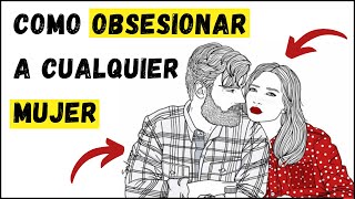 Como OBSECIONAR a cualquier MUJER con estas sencillas TECNICAS [upl. by Stanleigh143]