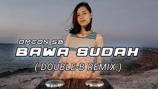 BAWA SUDAH  KO BOLEH BISA BAWA DIA REMIX DOUBLE B [upl. by Anehta]