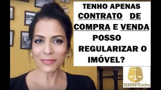 TENHO APENAS CONTRATO DE COMPRA E VENDA POSSO REGULARIZAR O IMÓVEL [upl. by Laohcin]