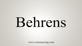 How To Say Behrens [upl. by Iharas]