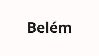 How to pronounce Belém [upl. by Llerdnod]