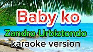 Baby ko by Zandro Urbiztondo karaoke version [upl. by Zaneski]