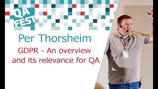 GDPR  An overview and its relevance for QA  Per Thorsheim QA Fest 2017 [upl. by Eppes]