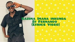 KAZIMA IMANA INKUNDA  DJ Fernando Lyrics Video [upl. by Market]