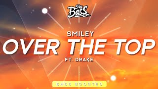 Smiley Drake  Over The Top Bass Boosted [upl. by Terrye]