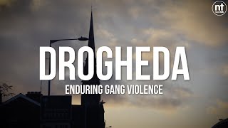 Drogheda  Enduring Gang Violence [upl. by Ford]