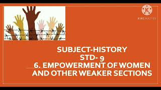 6 Empowerment of women and other weaker sections HistoryStd9 [upl. by Ettenoitna]