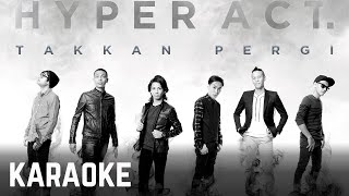 Hyper Act  Takkan Pergi Karaoke Official [upl. by Maillw93]