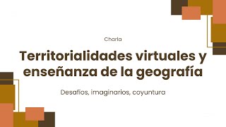 Territorialidades virtuales y enseñanza de la geografía  Desafíos imaginarios coyuntura [upl. by Berhley]