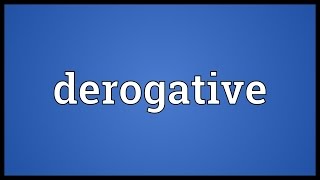 Derogative Meaning [upl. by Latonia]