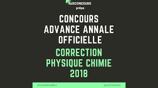 CONCOURS ADVANCE  ANNALE OFFICIELLE la correction de physique chimie 2018 [upl. by Golightly]