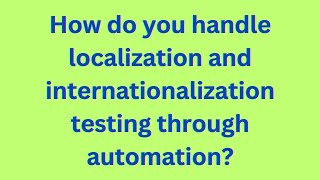 How do you handle localization and internationalization testing through automation [upl. by Ytirahs208]