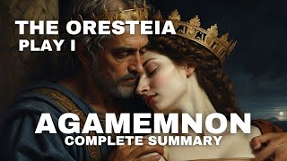 The Oresteia Trilogy  Play I  Agamemnon  Summary in English [upl. by Ahsinyd]