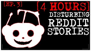 4 HOUR COMPILATION Disturbing Stories From Reddit EP 3 [upl. by Ardnohsal]