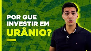 FUNDO DE INVESTIMENTO EM URÂNIO por que e como investir [upl. by Edwine]